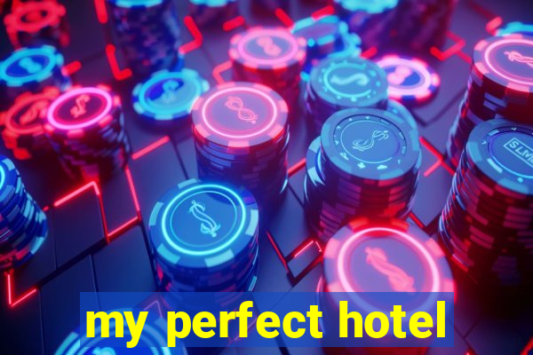 my perfect hotel